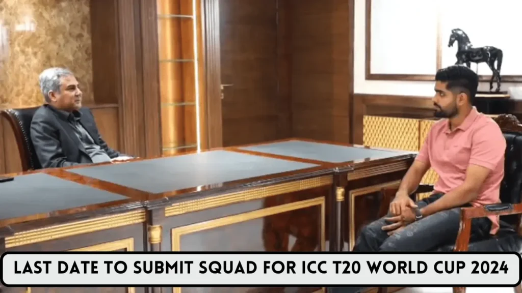 Last Date to Submit Squad for ICC T20 World Cup 2024