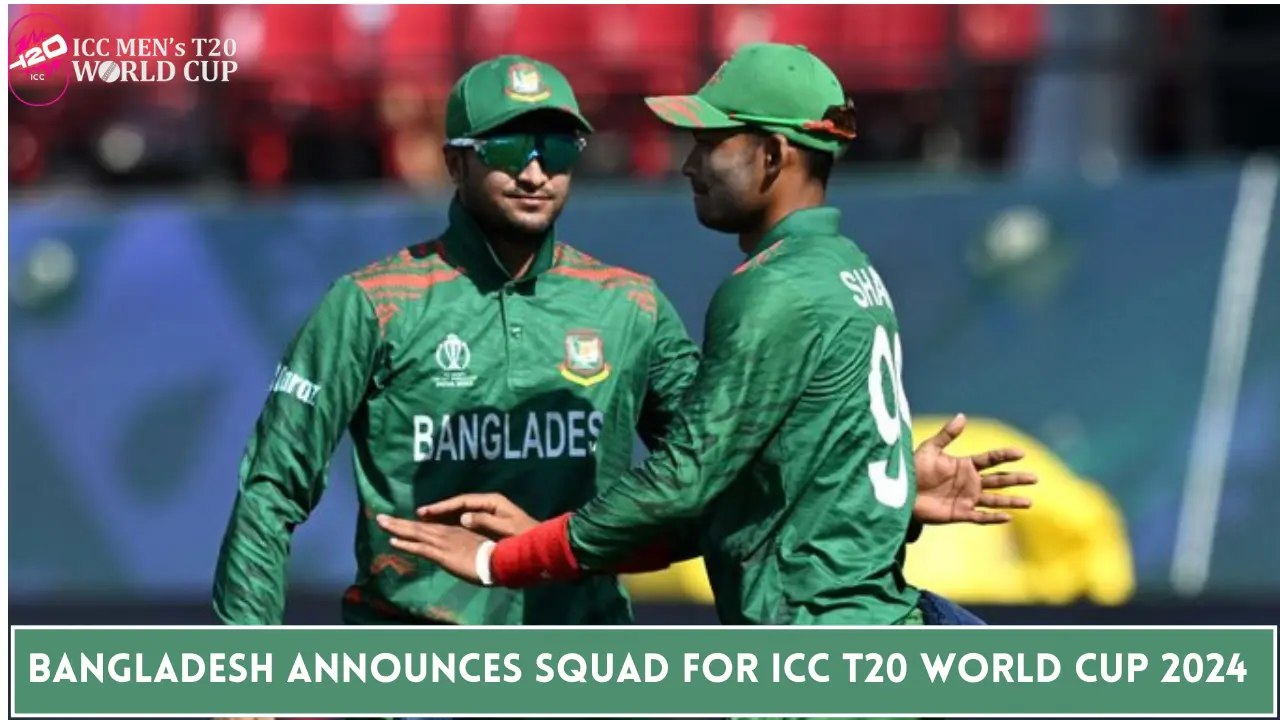 Bangladesh Announces Squad for ICC T20 World Cup 2024