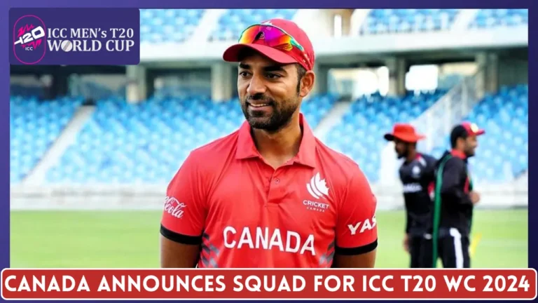 Canada Announces Squad for ICC T20 World Cup 2024