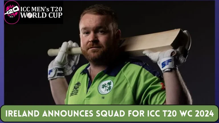 Ireland Announces Squad for ICC T20 World Cup 2024