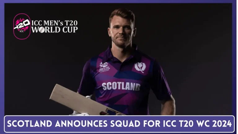 Scotland announces Squad for ICC T20 World Cup 2024